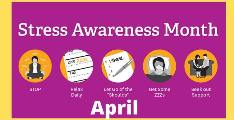 'Stress awareness month. Stop, relax daily, get rid of 'shoulds', get some zzz's, seek out support' April