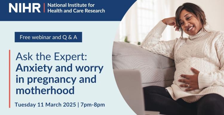 'NIHR National Institute for Health and Care Research. Free webinar and question and answer. Ask the expert: Anxirty and worry in pregnancy and motherhood. Tuesday 11 March 2025. 7pm - 8pm.' A pregnant woman looks at a laptop.