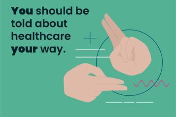 Healthwatch logo. You should be told about healthcare your way. #yourcareyourway An image of two hands signing is shown. 