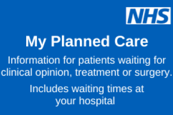 NHS logo. 'My planned care information for patients waiting for clinical opinion, treatment or surgery. Includes waiting times at your hospital. 