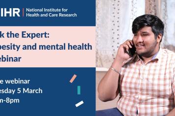 NIHR. National Institute for Health and Care Research. Ask the Expert: Obesity and mental health webinar. Free webinar, Tuesday 5 March 7pm to 8pm