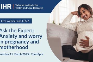 'NIHR National Institute for Health and Care Research. Free webinar and question and answer. Ask the expert: Anxirty and worry in pregnancy and motherhood. Tuesday 11 March 2025. 7pm - 8pm.' A pregnant woman looks at a laptop.